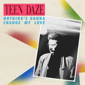 「Nothings gonna change my love」Teen Dazeアートワーク