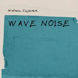 「Wave Noise」Wataru Fujiwaraアートワーク