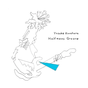 「Halfmens Groove」Yusuke Kurahara