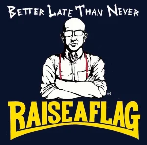 『BETTER LATE THAN NEVER』RAISE A FLAGアートワーク