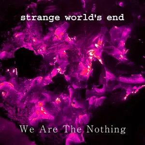 「We Are The Nothing」strange world's endアートワーク