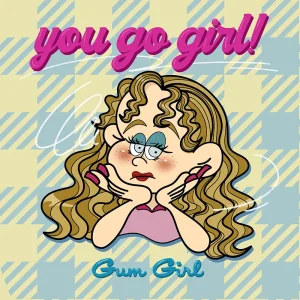 「you go girl!」Gum Girlアートワーク