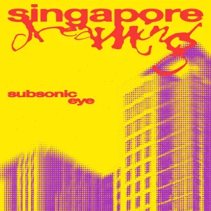 『Singapore Dreaming』 Subsonic Eyeアートワーク