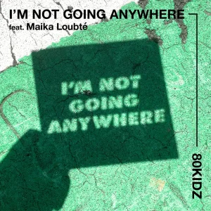 「I’m Not Going Anywhere feat. Maika Loubté」 80KIDZアートワーク