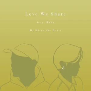 「Love We Share feat. Roka」/ DJ Mitsu the Beatsアートワーク