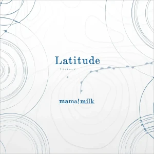 『Latitude』/ mama!milkアートワーク