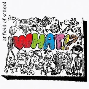 「what!?」/ at field of shcoolアートワーク