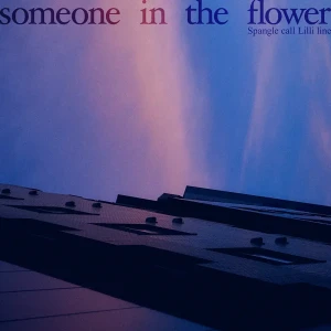 「someone in the flower」/ Spangle call Lilli lineアートワーク