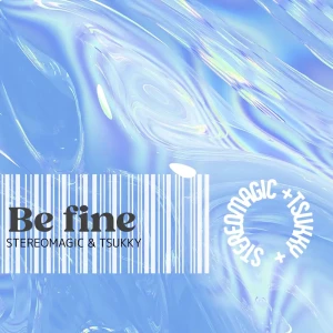 「Be fine」/ Stereo Magic, TSUKKYアートワーク