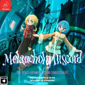 「メランコリィ・ディスコード feat.大和明桜 (虹のコンキスタドール)」 The Otalsアートワーク