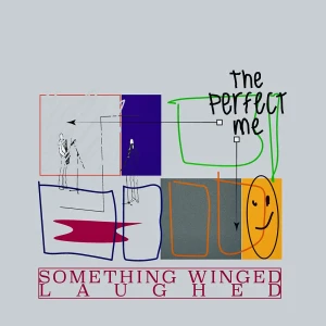『Something Winged Laughed』/ the perfect meアートワーク