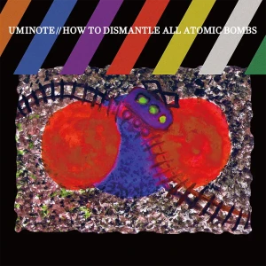 『How To Dismantle All Atomic Bombs 〜〝すべての〟原子爆弾解体新書〜』うみのてアートワーク